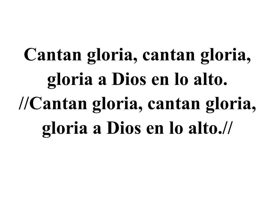 Cantan gloria, cantan gloria, gloria a Dios en lo alto