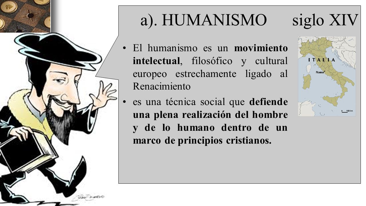 a). HUMANISMO siglo XIV El humanismo es un movimiento intelectual, filosófico y cultural europeo estrechamente ligado al Renacimiento.
