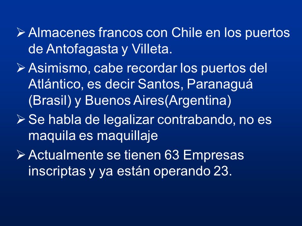 Almacenes francos con Chile en los puertos de Antofagasta y Villeta.
