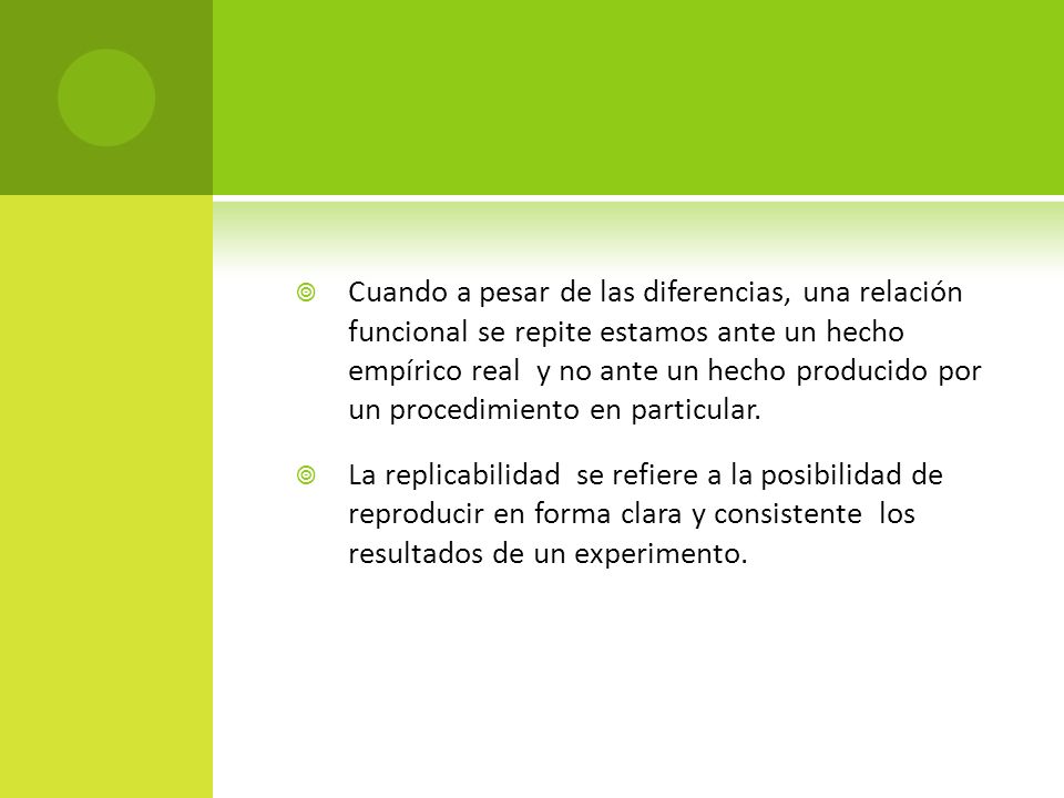 Cuando a pesar de las diferencias, una relación funcional se repite estamos ante un hecho empírico real y no ante un hecho producido por un procedimiento en particular.