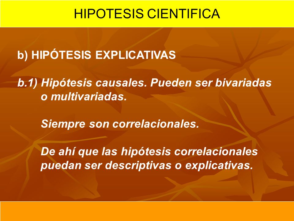 HIPOTESIS CIENTIFICA b) HIPÓTESIS EXPLICATIVAS