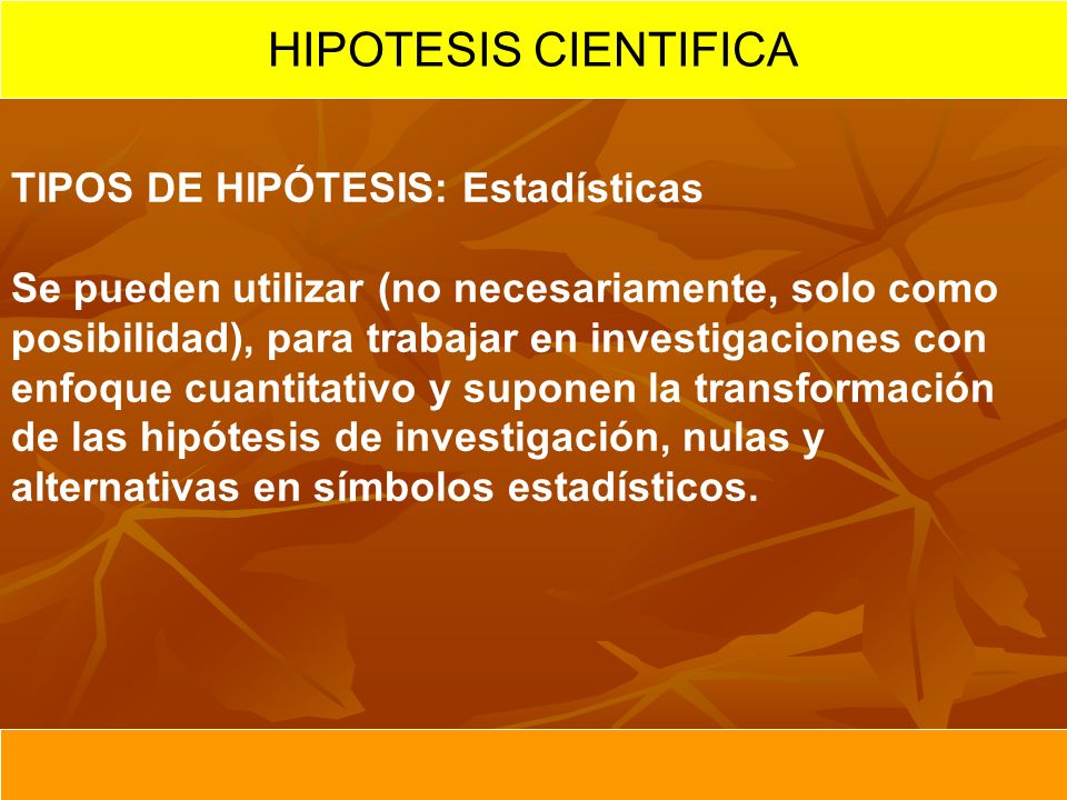 HIPOTESIS CIENTIFICA TIPOS DE HIPÓTESIS: Estadísticas