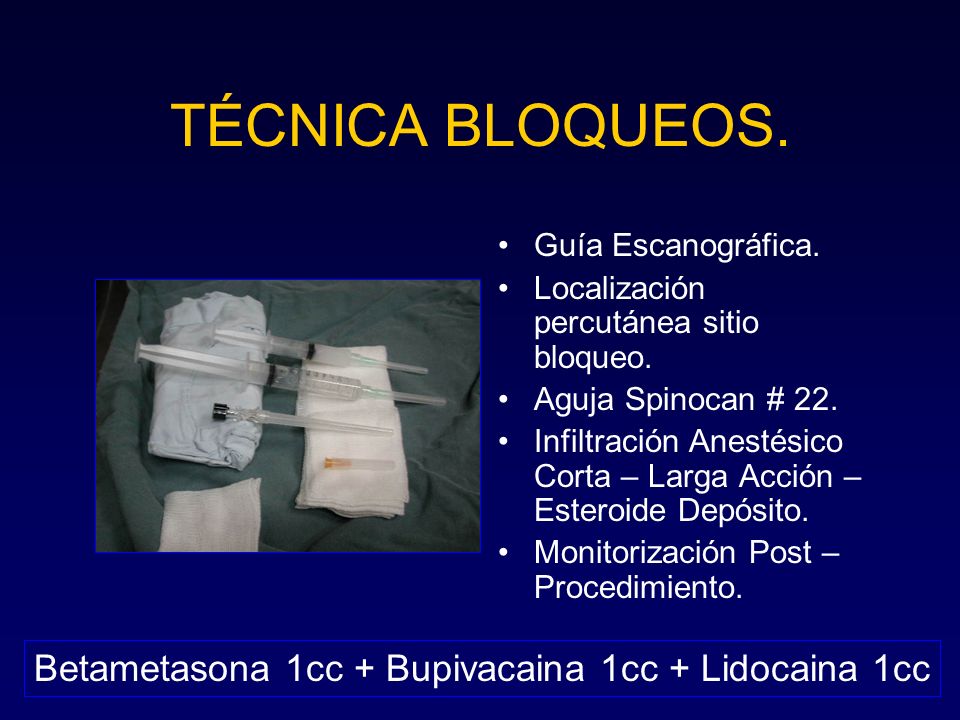 TÉCNICA BLOQUEOS. Betametasona 1cc + Bupivacaina 1cc + Lidocaina 1cc