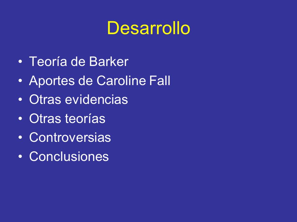 Desarrollo Teoría de Barker Aportes de Caroline Fall Otras evidencias