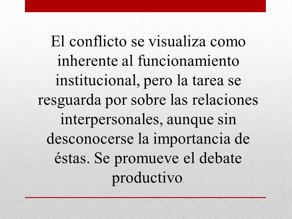 El conflicto se visualiza como inherente al funcionamiento institucional, pero la tarea se resguarda por sobre las relaciones interpersonales, aunque sin desconocerse la importancia de éstas.