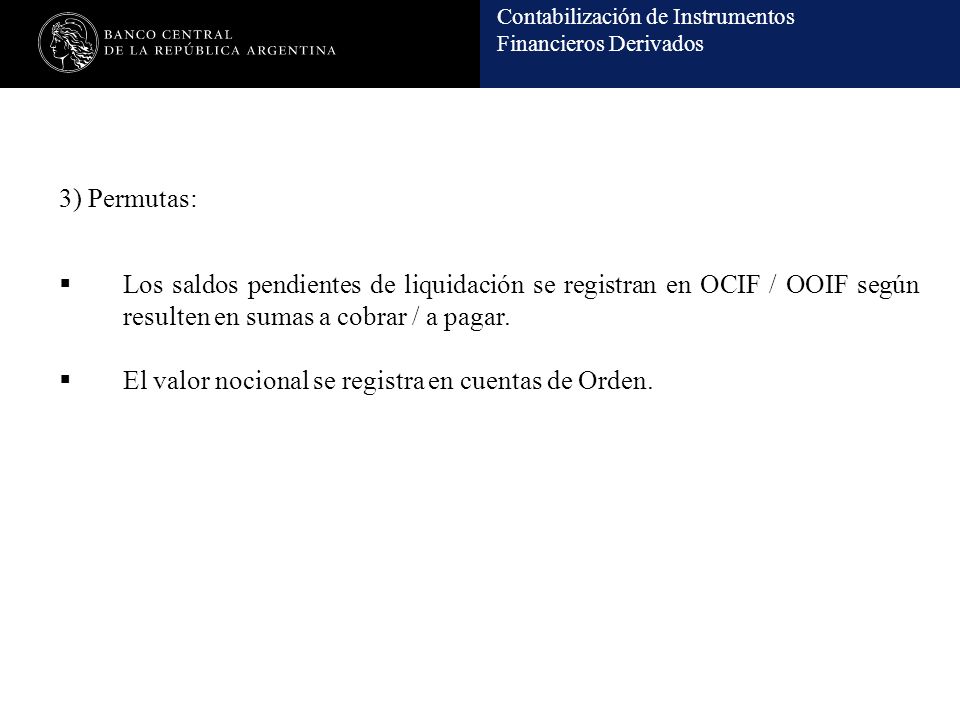 3) Permutas: Los saldos pendientes de liquidación se registran en OCIF / OOIF según resulten en sumas a cobrar / a pagar.