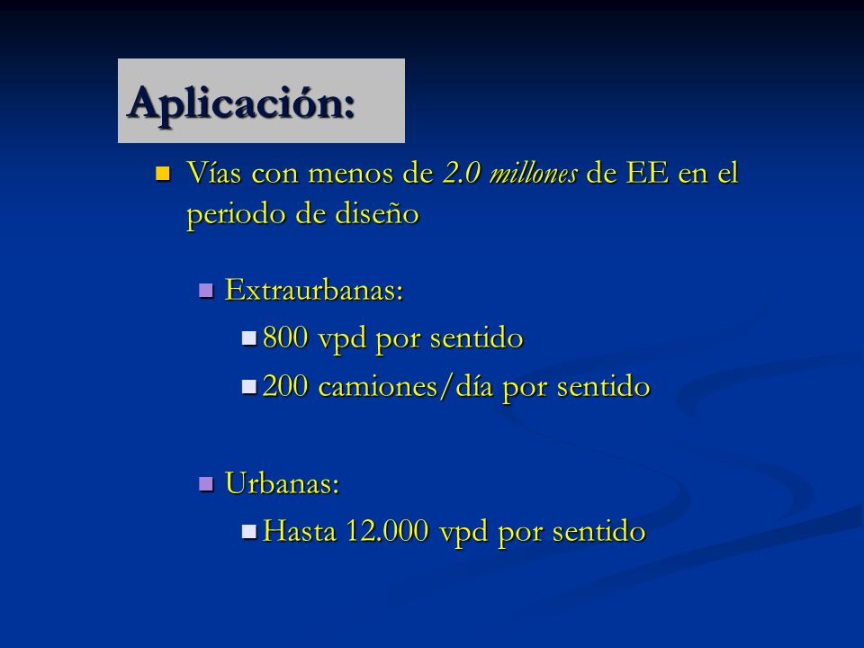 Aplicación: Vías con menos de 2.0 millones de EE en el periodo de diseño. Extraurbanas: 800 vpd por sentido.