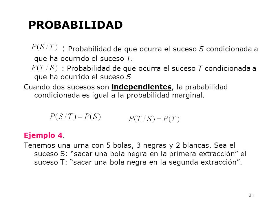 PROBABILIDAD : Probabilidad de que ocurra el suceso S condicionada a que ha ocurrido el suceso T.