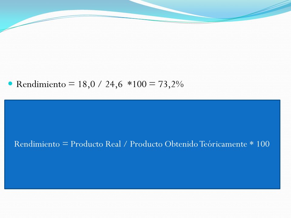 Rendimiento = Producto Real / Producto Obtenido Teóricamente * 100