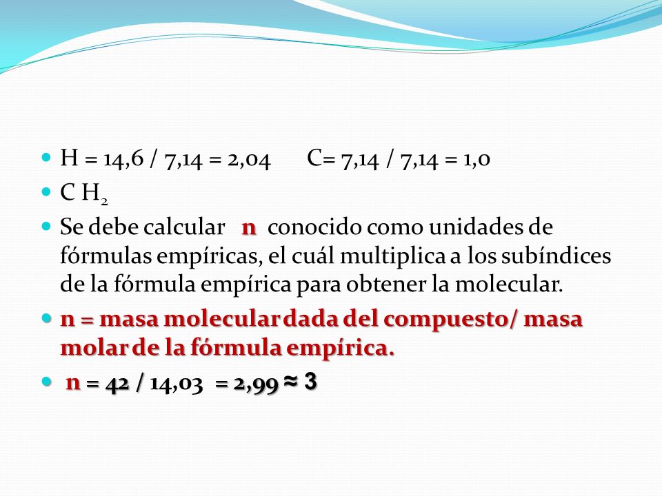 H = 14,6 / 7,14 = 2,04 C= 7,14 / 7,14 = 1,0 C H2.