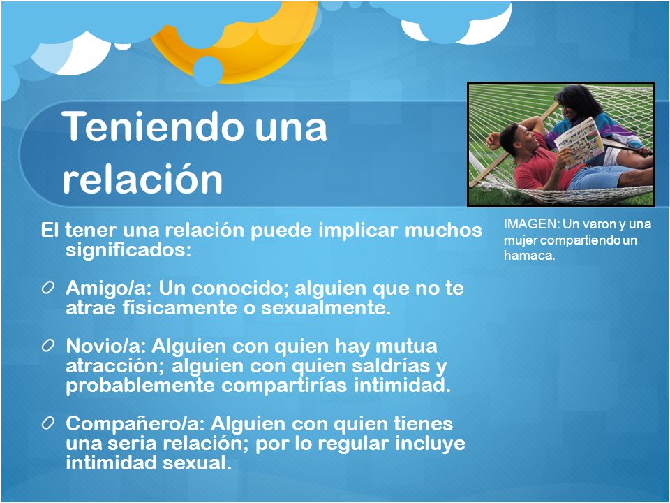 Teniendo una relación IMAGEN: Un varon y una mujer compartiendo un hamaca. El tener una relación puede implicar muchos significados:
