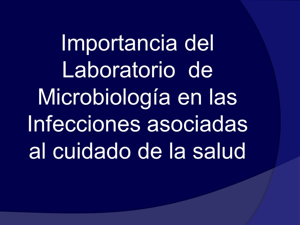 Importancia del Laboratorio de Microbiología en las Infecciones asociadas al cuidado de la salud