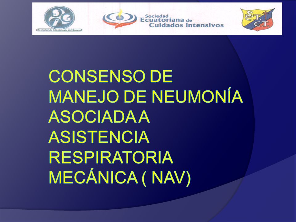 Consenso de Manejo de Neumonía Asociada a Asistencia Respiratoria Mecánica ( NAV)