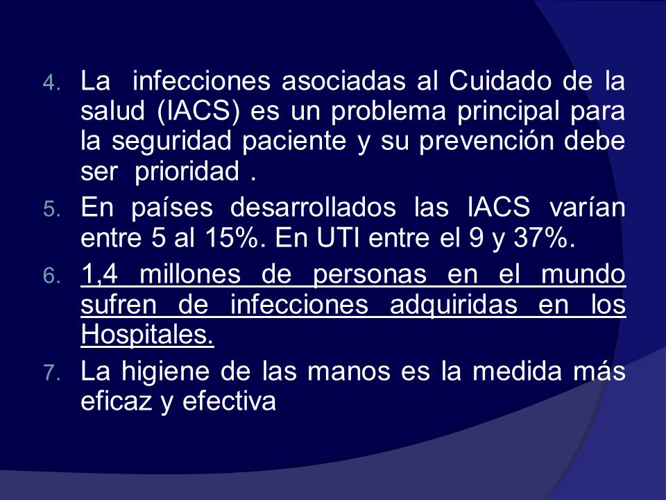 La infecciones asociadas al Cuidado de la salud (IACS) es un problema principal para la seguridad paciente y su prevención debe ser prioridad .