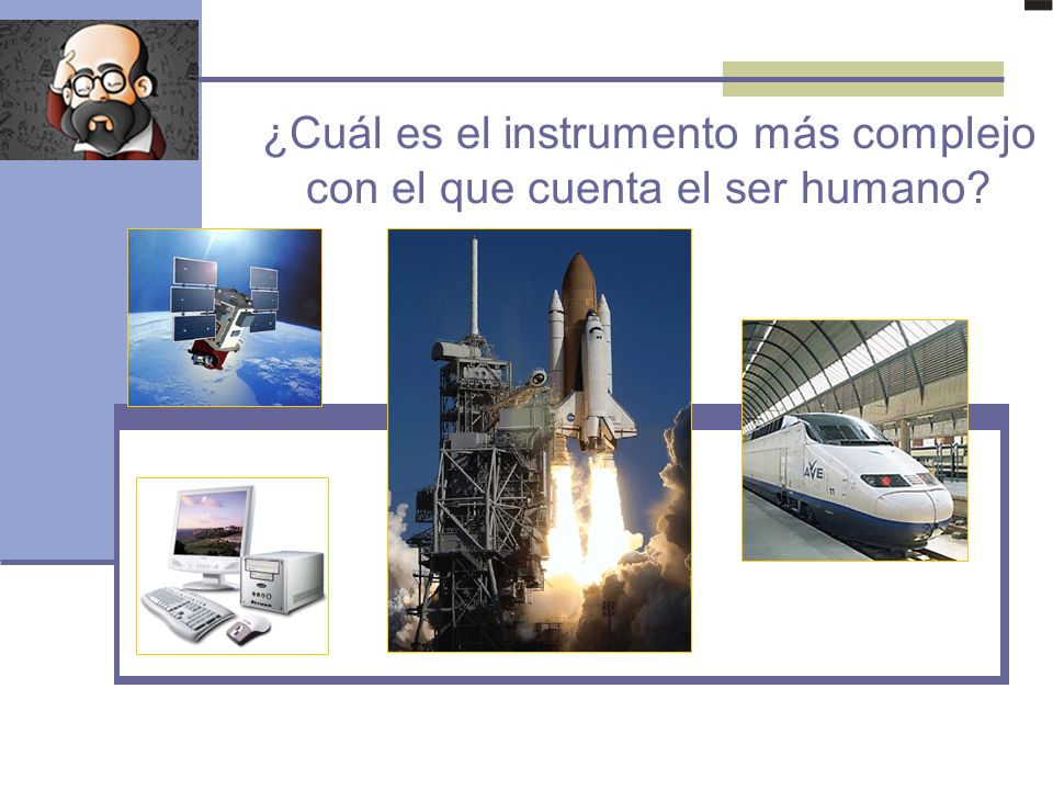 ¿Cuál es el instrumento más complejo con el que cuenta el ser humano