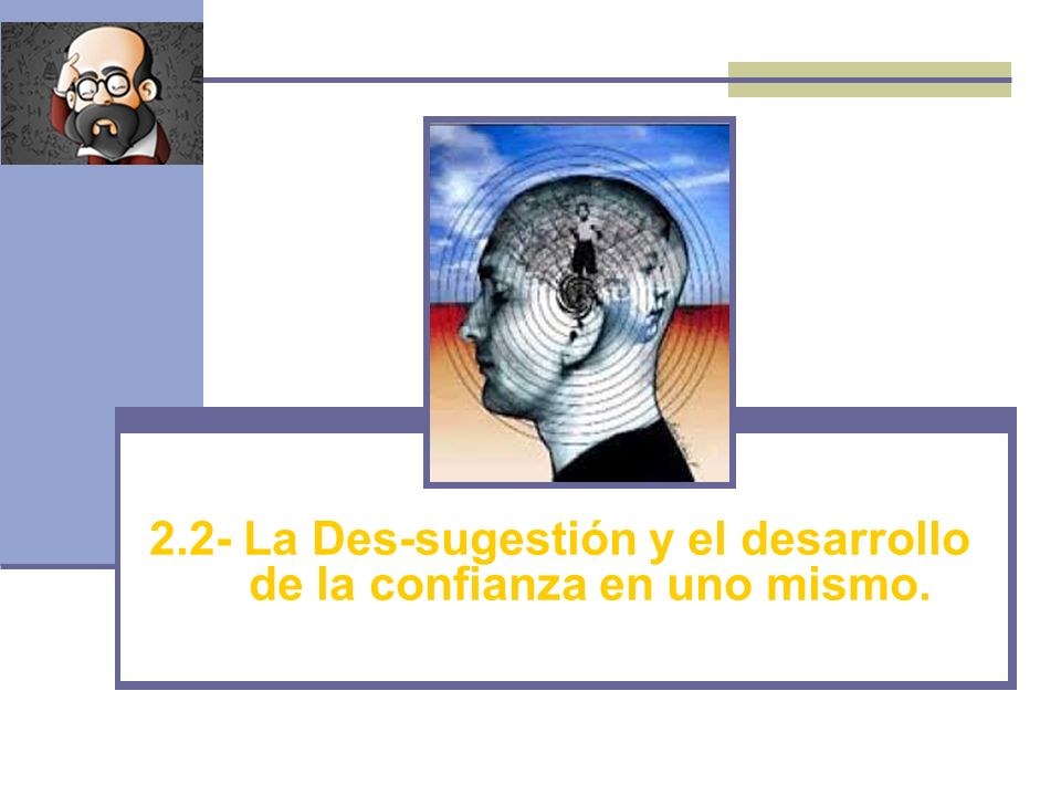 2.2- La Des-sugestión y el desarrollo de la confianza en uno mismo.