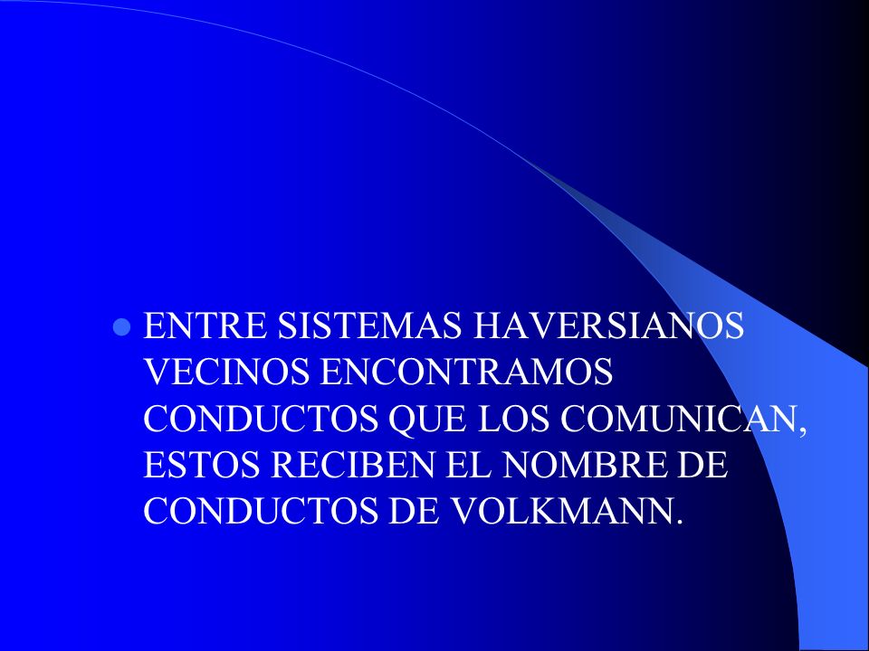 ENTRE SISTEMAS HAVERSIANOS VECINOS ENCONTRAMOS CONDUCTOS QUE LOS COMUNICAN, ESTOS RECIBEN EL NOMBRE DE CONDUCTOS DE VOLKMANN.
