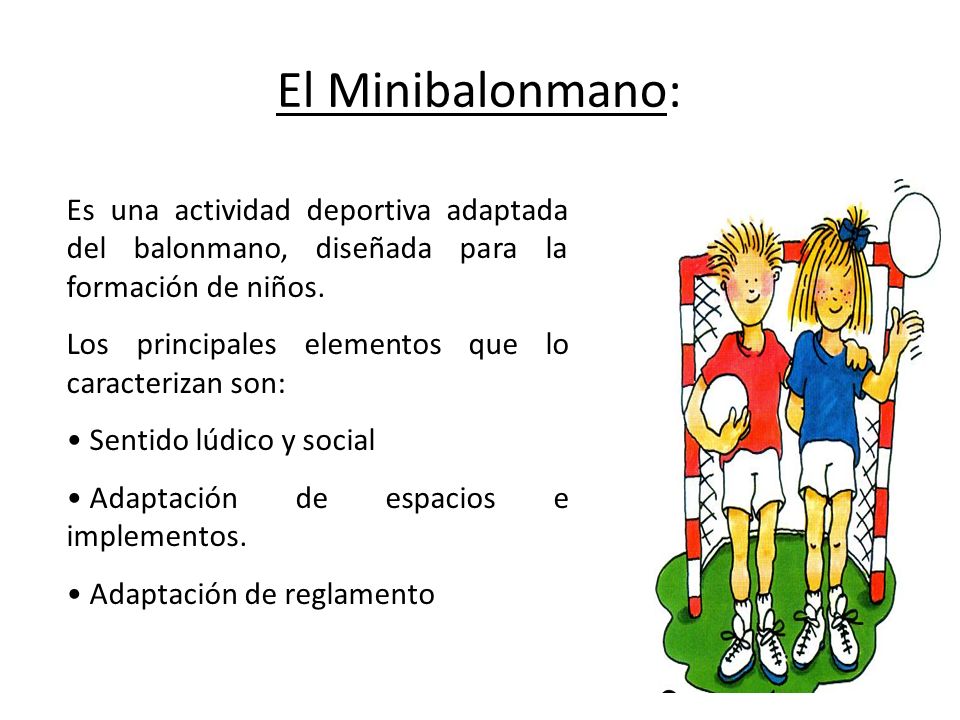 El Minibalonmano: Es una actividad deportiva adaptada del balonmano, diseñada para la formación de niños.