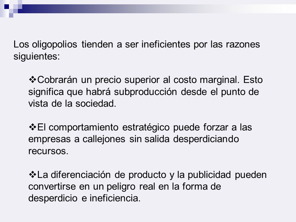 Los oligopolios tienden a ser ineficientes por las razones siguientes: