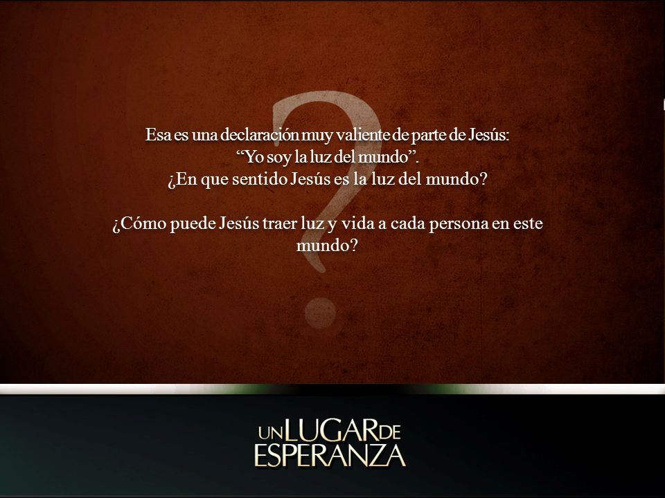 Esa es una declaración muy valiente de parte de Jesús: