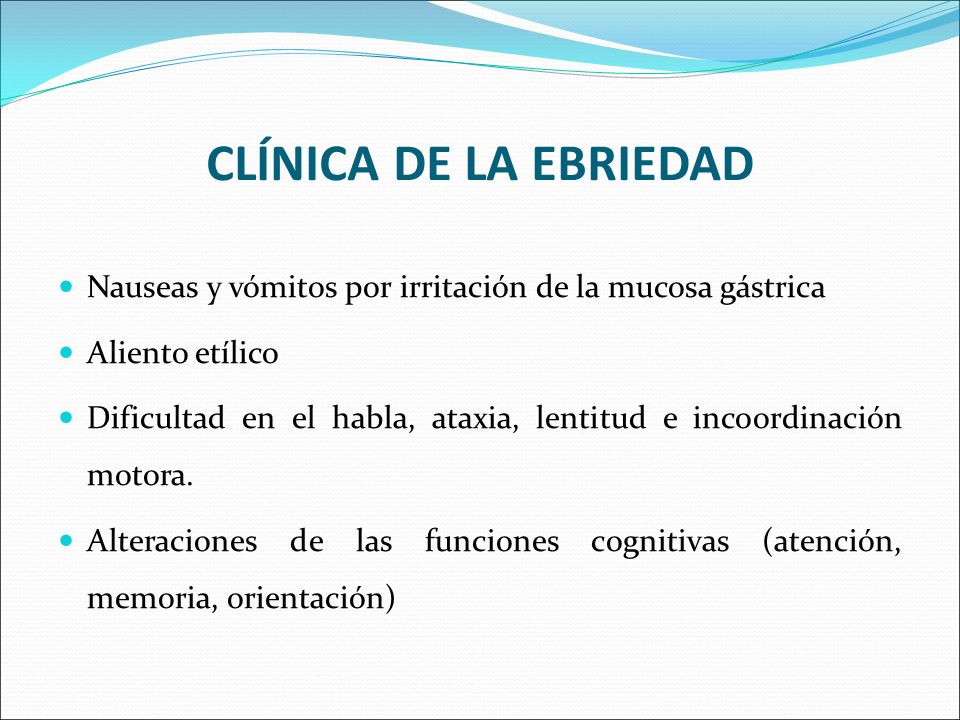 CLÍNICA DE LA EBRIEDAD Nauseas y vómitos por irritación de la mucosa gástrica. Aliento etílico.