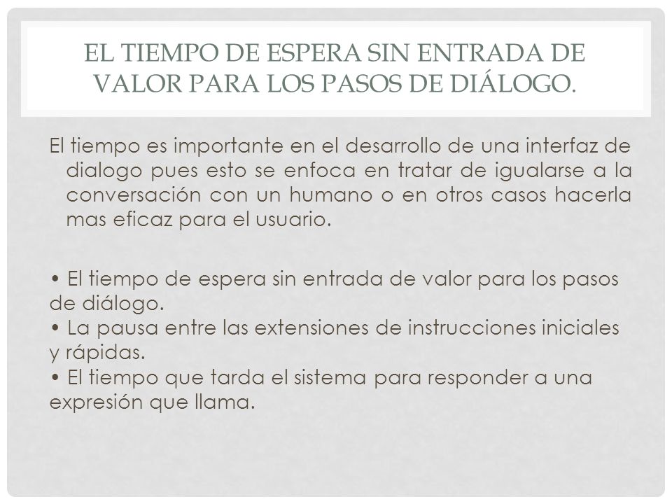 El tiempo de espera sin entrada de valor para los pasos de diálogo.