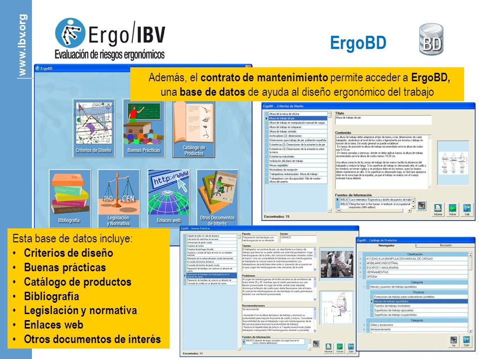 ErgoBD Además, el contrato de mantenimiento permite acceder a ErgoBD, una base de datos de ayuda al diseño ergonómico del trabajo.