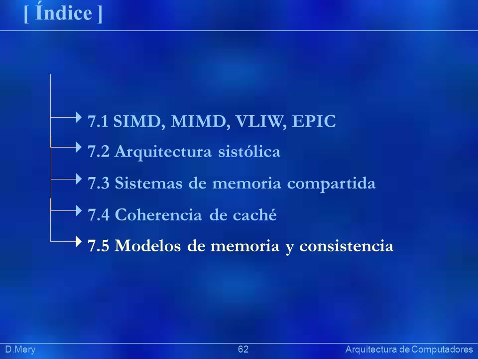 [ Índice ] 7.1 SIMD, MIMD, VLIW, EPIC 7.2 Arquitectura sistólica
