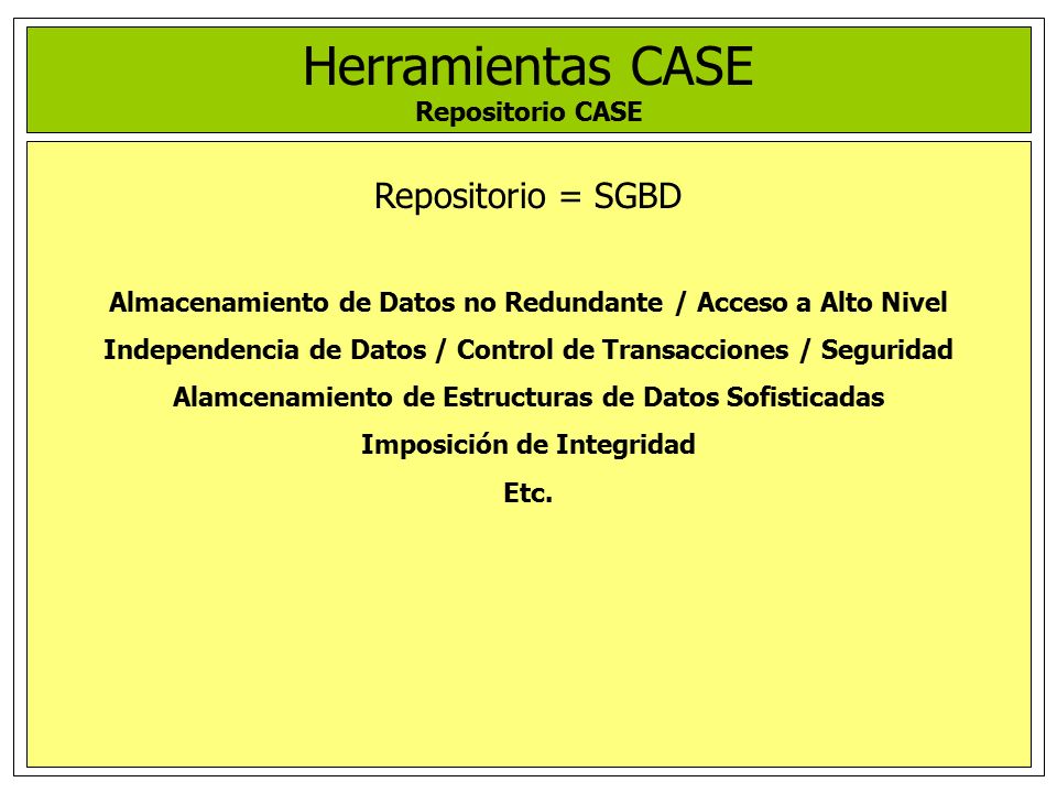 Herramientas CASE Repositorio = SGBD Repositorio CASE