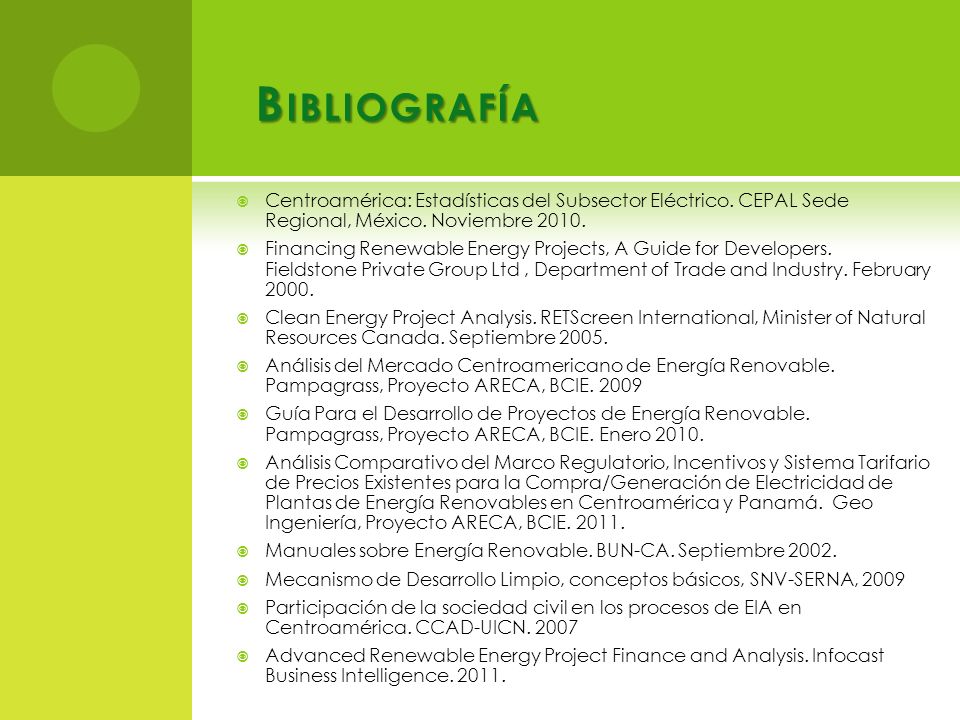 Bibliografía Centroamérica: Estadísticas del Subsector Eléctrico. CEPAL Sede Regional, México. Noviembre