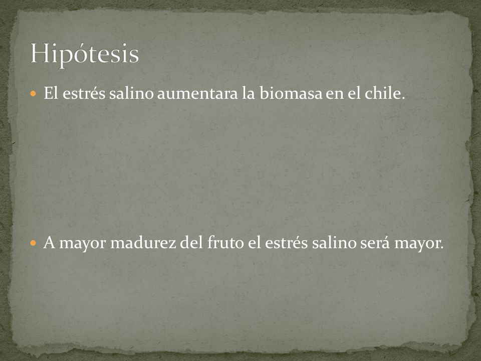 Hipótesis El estrés salino aumentara la biomasa en el chile.