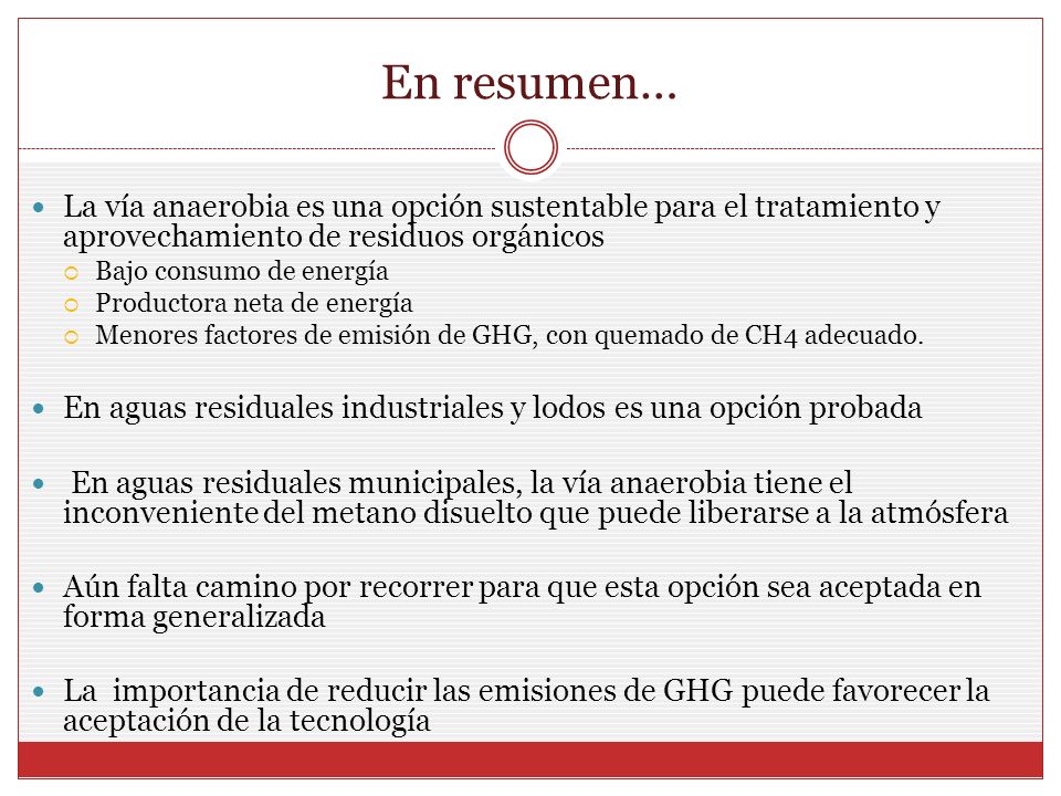 En resumen… La vía anaerobia es una opción sustentable para el tratamiento y aprovechamiento de residuos orgánicos.