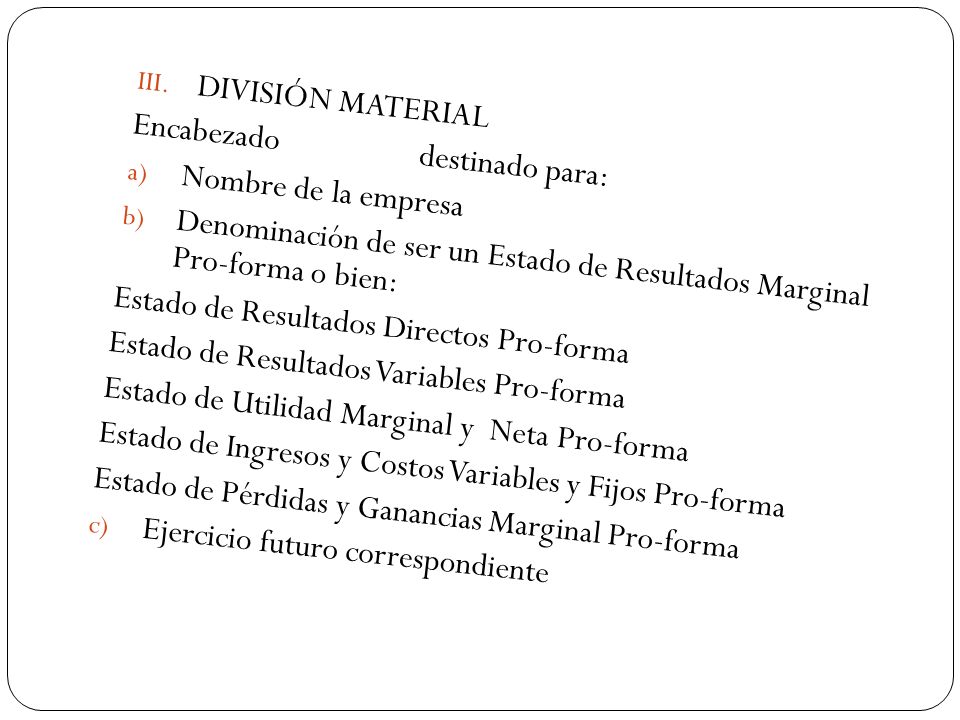 DIVISIÓN MATERIAL Encabezado destinado para: Nombre de la empresa. Denominación de ser un Estado de Resultados Marginal Pro-forma o bien: