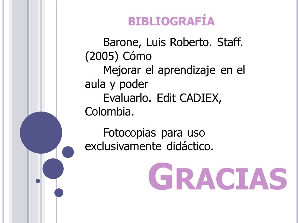 Gracias BIBLIOGRAFÍA Barone, Luis Roberto. Staff. (2005) Cómo