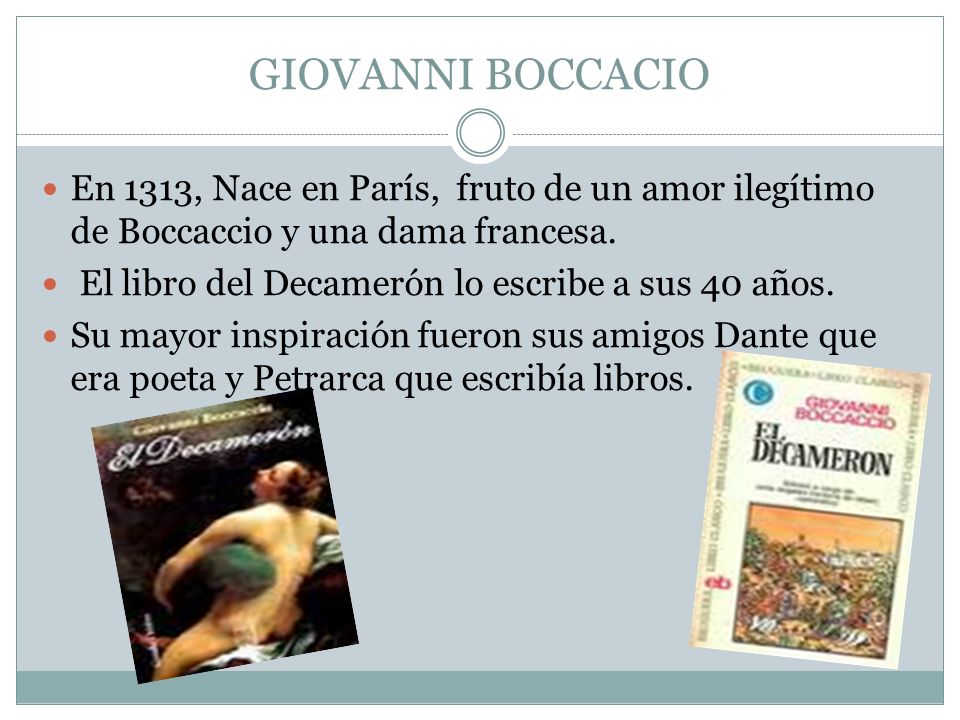 GIOVANNI BOCCACIO En 1313, Nace en París, fruto de un amor ilegítimo de Boccaccio y una dama francesa.