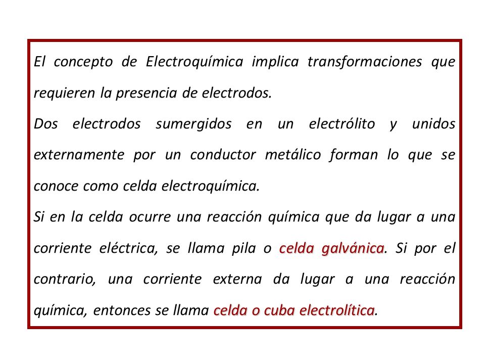 El concepto de Electroquímica implica transformaciones que requieren la presencia de electrodos.