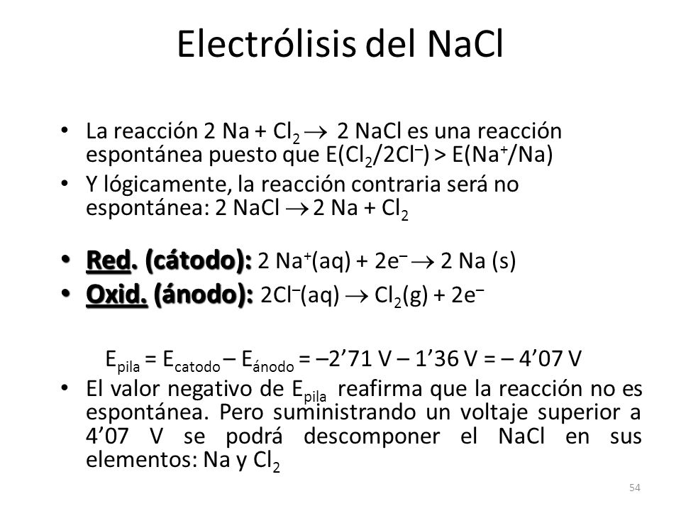 Electrólisis del NaCl Red. (cátodo): 2 Na+(aq) + 2e–  2 Na (s)
