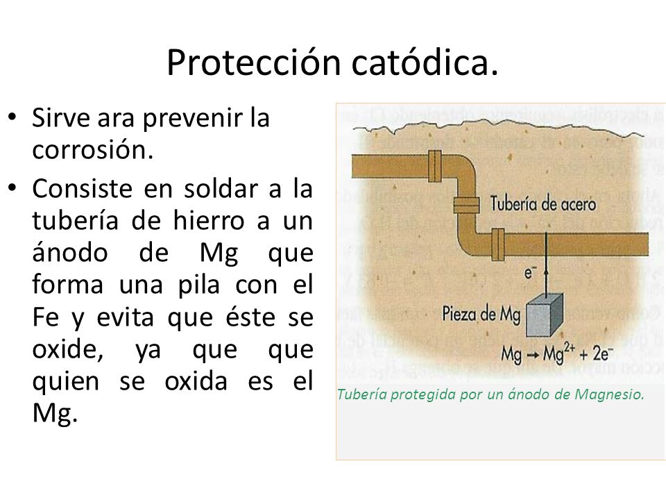 Protección catódica. Sirve ara prevenir la corrosión.
