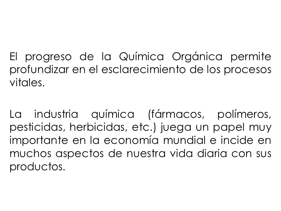 El progreso de la Química Orgánica permite profundizar en el esclarecimiento de los procesos vitales.