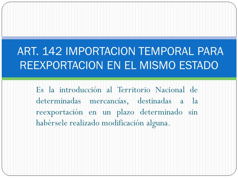 ART. 142 IMPORTACION TEMPORAL PARA REEXPORTACION EN EL MISMO ESTADO