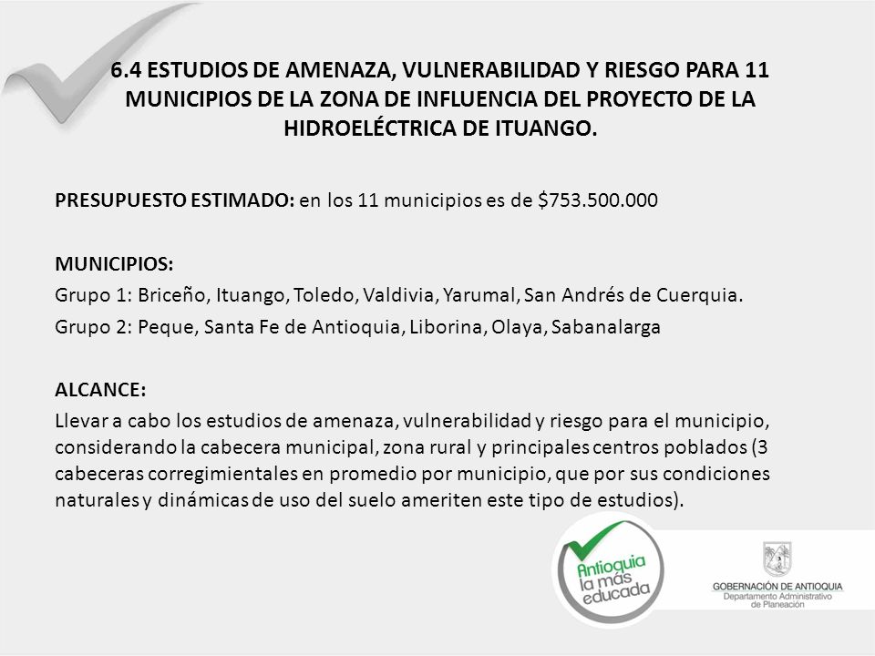 6.4 ESTUDIOS DE AMENAZA, VULNERABILIDAD Y RIESGO PARA 11 MUNICIPIOS DE LA ZONA DE INFLUENCIA DEL PROYECTO DE LA HIDROELÉCTRICA DE ITUANGO.