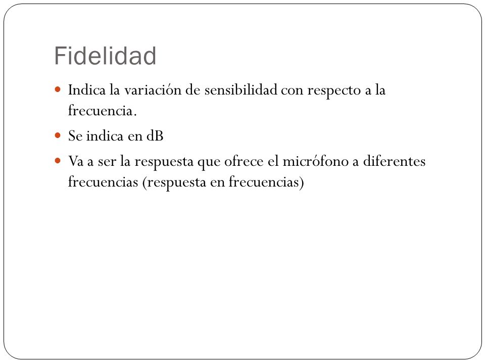 Fidelidad Indica la variación de sensibilidad con respecto a la frecuencia. Se indica en dB.