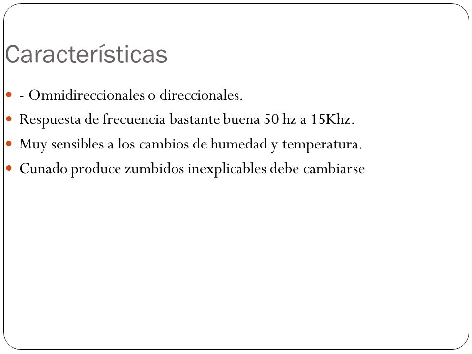 Características - Omnidireccionales o direccionales.
