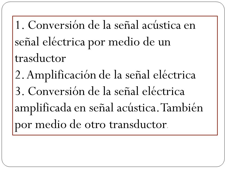 1. Conversión de la señal acústica en señal eléctrica por medio de un trasductor