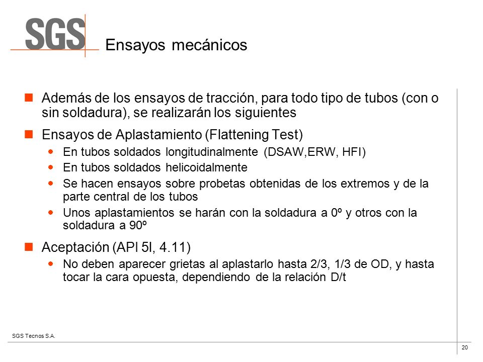 Ensayos mecánicos Además de los ensayos de tracción, para todo tipo de tubos (con o sin soldadura), se realizarán los siguientes.
