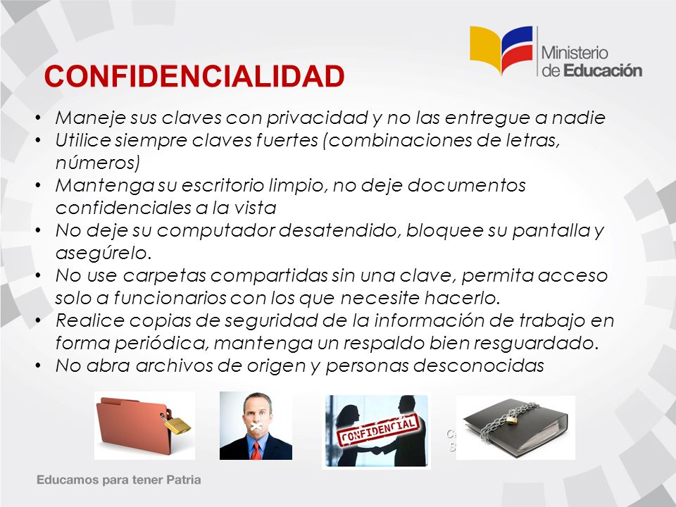 CONFIDENCIALIDAD Maneje sus claves con privacidad y no las entregue a nadie. Utilice siempre claves fuertes (combinaciones de letras, números)