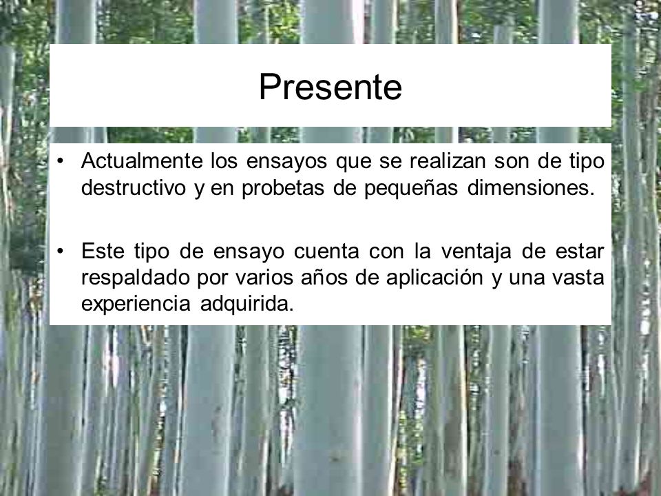 Presente Actualmente los ensayos que se realizan son de tipo destructivo y en probetas de pequeñas dimensiones.
