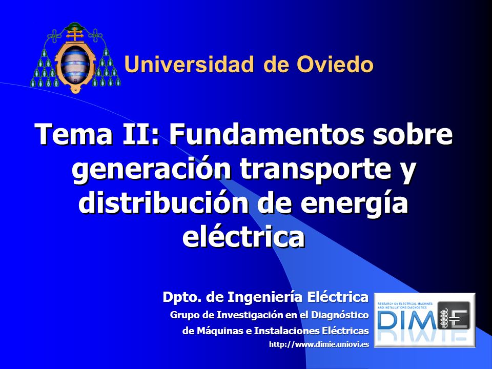 Universidad de Oviedo Tema II: Fundamentos sobre generación transporte y distribución de energía eléctrica.