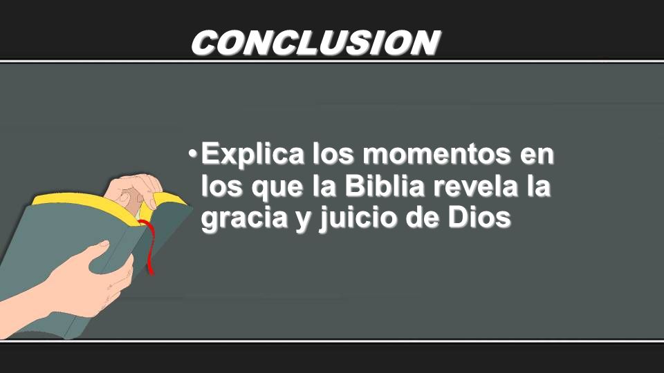 CONCLUSION Explica los momentos en los que la Biblia revela la gracia y juicio de Dios