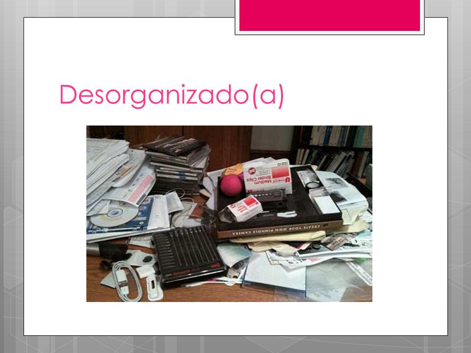 Desorganizado(a)